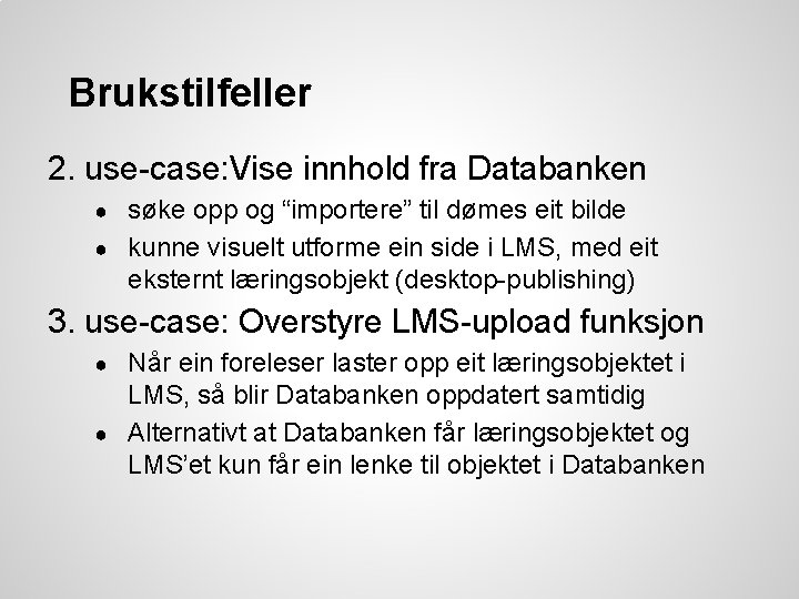 Brukstilfeller 2. use-case: Vise innhold fra Databanken søke opp og “importere” til dømes eit