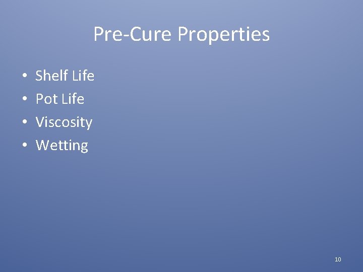 Pre-Cure Properties • • Shelf Life Pot Life Viscosity Wetting 10 