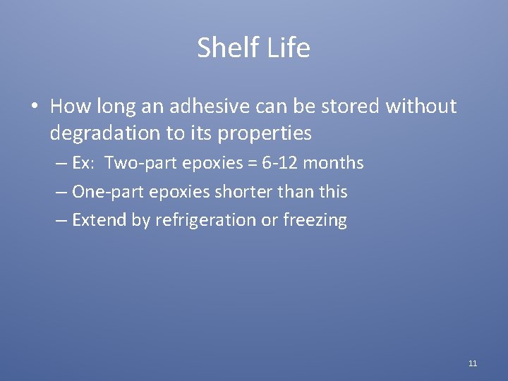 Shelf Life • How long an adhesive can be stored without degradation to its