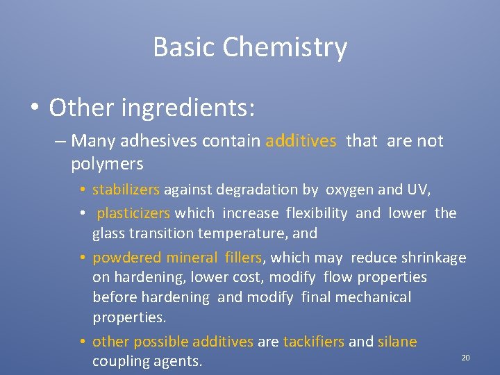 Basic Chemistry • Other ingredients: – Many adhesives contain additives that are not polymers