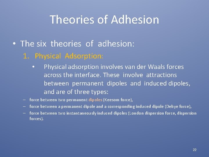 Theories of Adhesion • The six theories of adhesion: 1. Physical Adsorption: • Physical