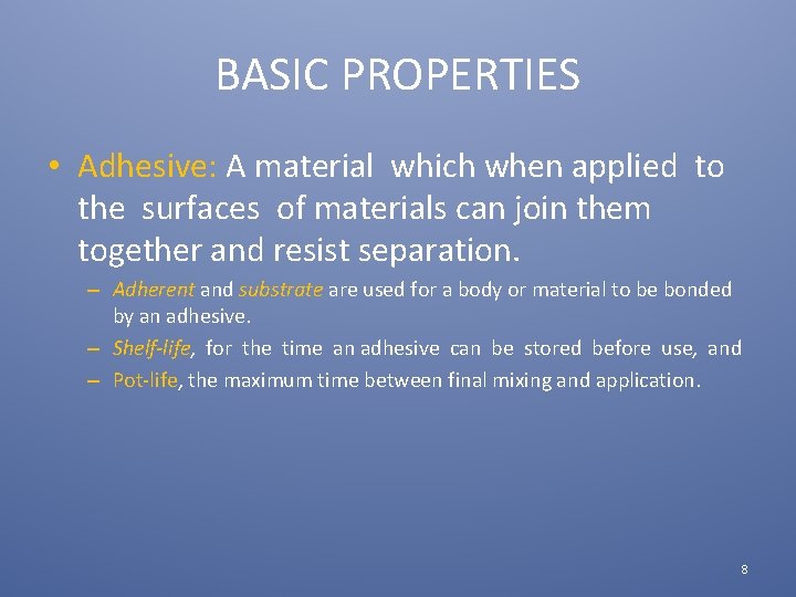BASIC PROPERTIES • Adhesive: A material which when applied to the surfaces of materials