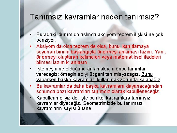 Tanımsız kavramlar neden tanımsız? • Buradaki durum da aslında aksiyom-teorem ilişkisi-ne çok benziyor. •