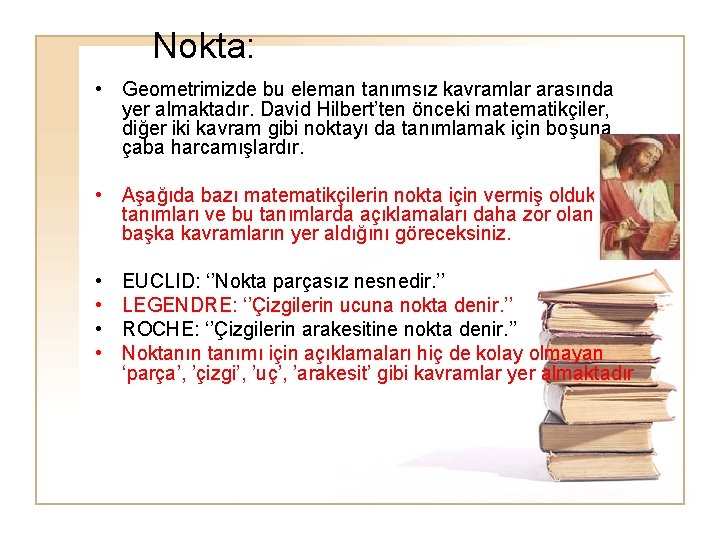 Nokta: • Geometrimizde bu eleman tanımsız kavramlar arasında yer almaktadır. David Hilbert’ten önceki matematikçiler,