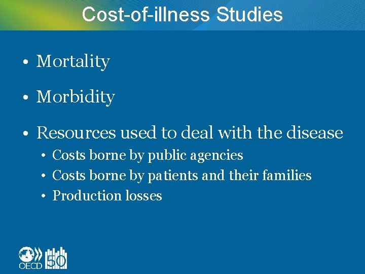 Cost-of-illness Studies • Mortality • Morbidity • Resources used to deal with the disease