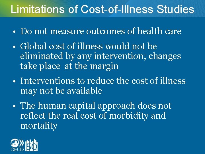 Limitations of Cost-of-Illness Studies • Do not measure outcomes of health care • Global