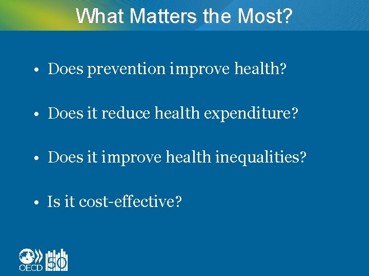 What Matters the Most? • Does prevention improve health? • Does it reduce health