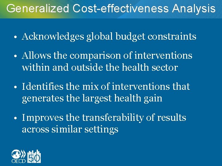 Generalized Cost-effectiveness Analysis • Acknowledges global budget constraints • Allows the comparison of interventions