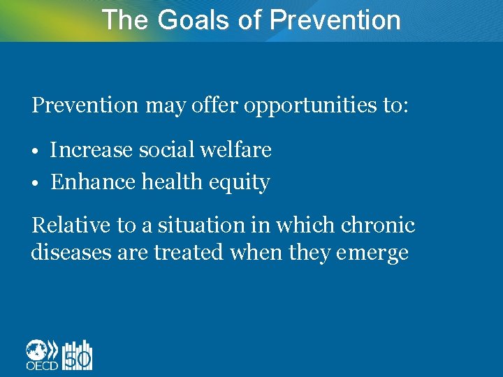 The Goals of Prevention may offer opportunities to: • Increase social welfare • Enhance