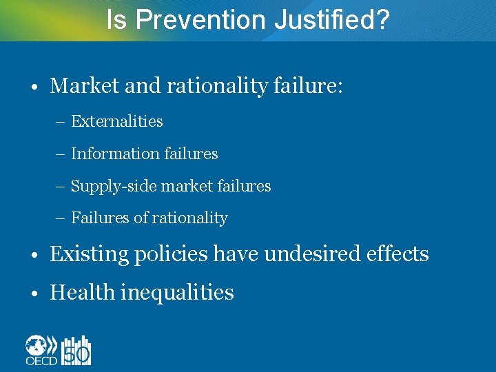 Is Prevention Justified? • Market and rationality failure: – Externalities – Information failures –