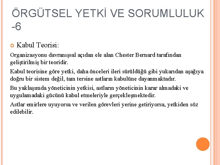 ÖRGÜTSEL YETKİ VE SORUMLULUK -6 Kabul Teorisi: Organizasyonu davranışsal açıdan ele alan Chester Bernard
