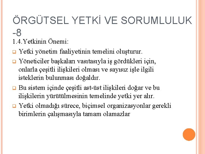 ÖRGÜTSEL YETKİ VE SORUMLULUK -8 1. 4. Yetkinin Önemi: q Yetki yönetim faaliyetinin temelini