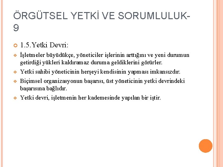 ÖRGÜTSEL YETKİ VE SORUMLULUK 9 1. 5. Yetki Devri: v İşletmeler büyüdükçe, yöneticiler işlerinin
