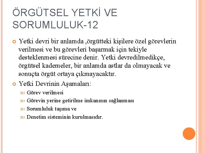 ÖRGÜTSEL YETKİ VE SORUMLULUK-12 Yetki devri bir anlamda , örgütteki kişilere özel görevlerin verilmesi