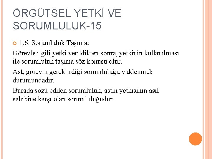 ÖRGÜTSEL YETKİ VE SORUMLULUK-15 1. 6. Sorumluluk Taşıma: Görevle ilgili yetki verildikten sonra, yetkinin