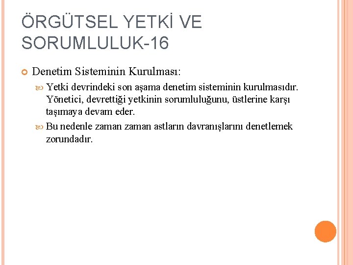 ÖRGÜTSEL YETKİ VE SORUMLULUK-16 Denetim Sisteminin Kurulması: Yetki devrindeki son aşama denetim sisteminin kurulmasıdır.