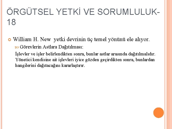 ÖRGÜTSEL YETKİ VE SORUMLULUK 18 William H. New yetki devrinin üç temel yönünü ele