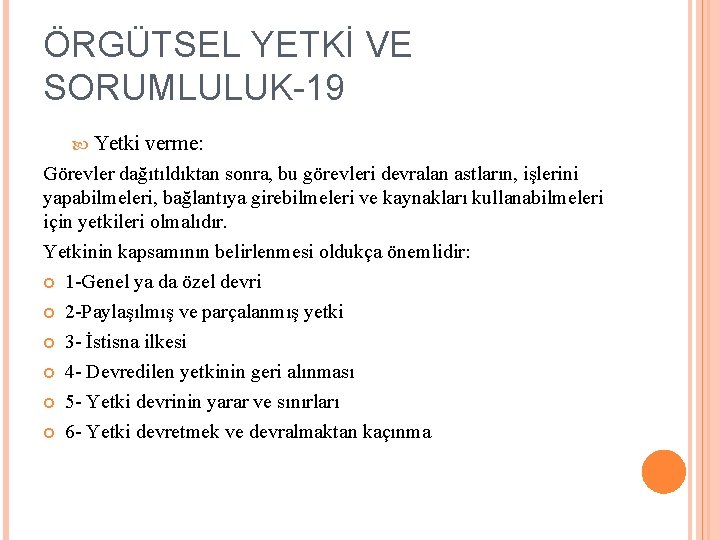 ÖRGÜTSEL YETKİ VE SORUMLULUK-19 Yetki verme: Görevler dağıtıldıktan sonra, bu görevleri devralan astların, işlerini