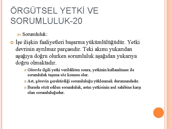 ÖRGÜTSEL YETKİ VE SORUMLULUK-20 Sorumluluk: İşe ilişkin faaliyetleri başarma yükümlülüğüdür. Yetki devrinin ayrılmaz parçasıdır.