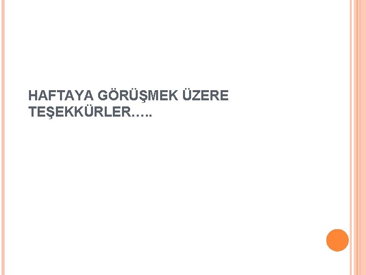 HAFTAYA GÖRÜŞMEK ÜZERE TEŞEKKÜRLER…. . 