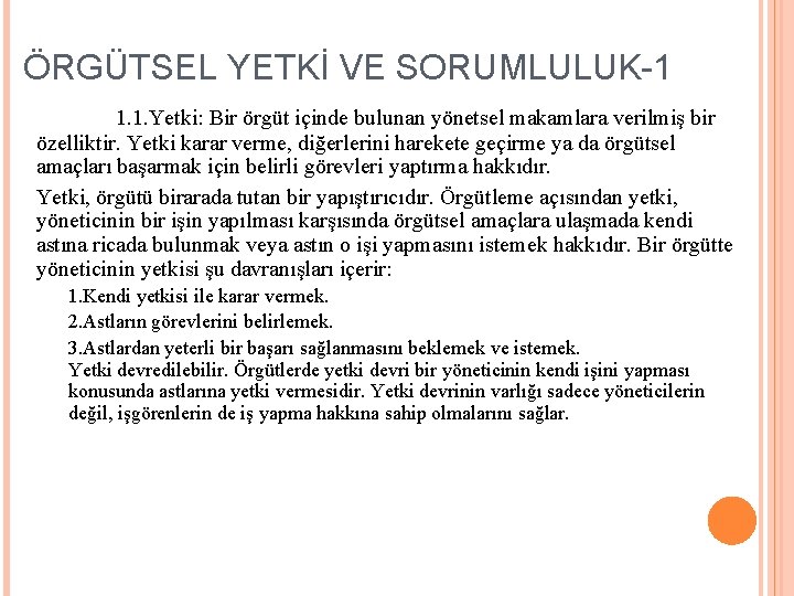 ÖRGÜTSEL YETKİ VE SORUMLULUK-1 1. 1. Yetki: Bir örgüt içinde bulunan yönetsel makamlara verilmiş