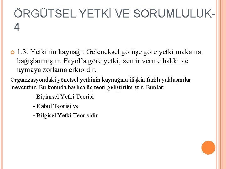 ÖRGÜTSEL YETKİ VE SORUMLULUK 4 1. 3. Yetkinin kaynağı: Geleneksel görüşe göre yetki makama