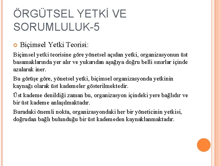 ÖRGÜTSEL YETKİ VE SORUMLULUK-5 Biçimsel Yetki Teorisi: Biçimsel yetki teorisine göre yönetsel açıdan yetki,