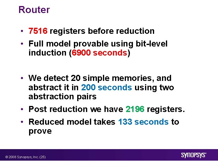 Router • 7516 registers before reduction • Full model provable using bit-level induction (6900