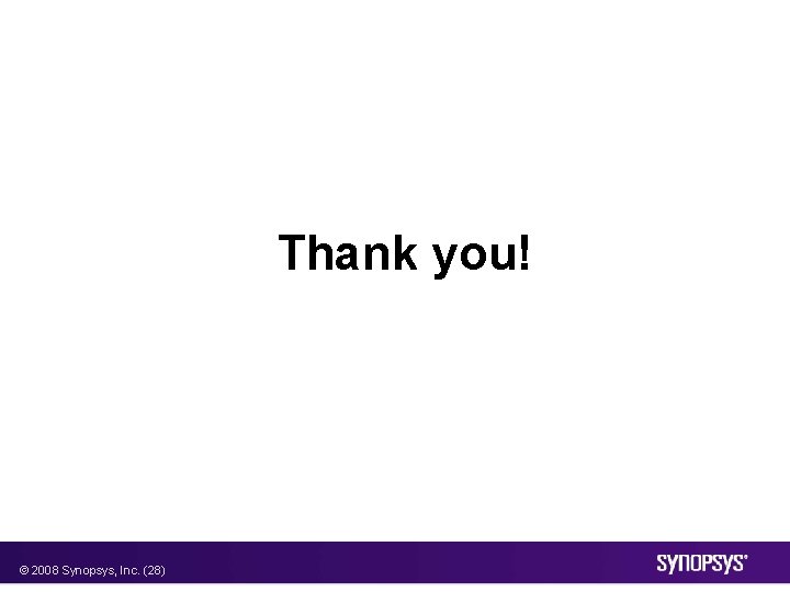 Thank you! © 2008 Synopsys, Inc. (28) 