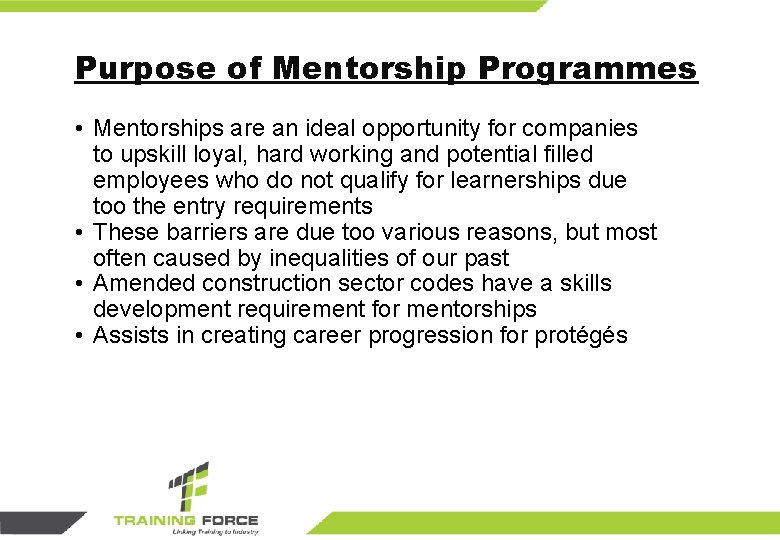 Purpose of Mentorship Programmes • Mentorships are an ideal opportunity for companies to upskill