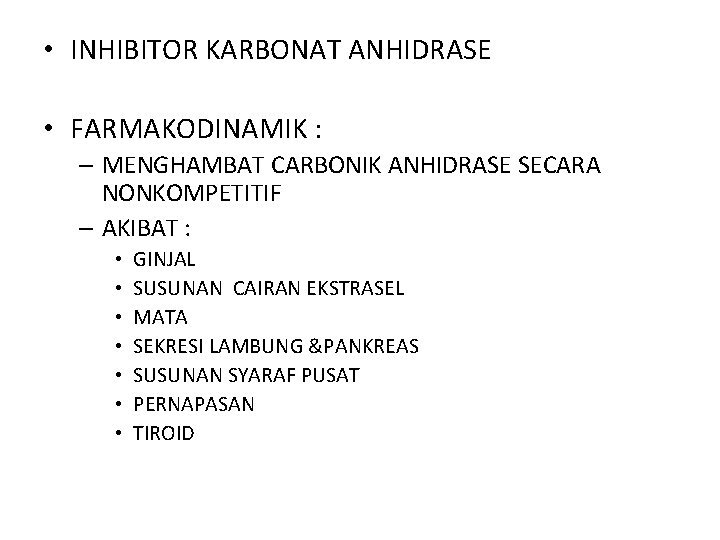  • INHIBITOR KARBONAT ANHIDRASE • FARMAKODINAMIK : – MENGHAMBAT CARBONIK ANHIDRASE SECARA NONKOMPETITIF