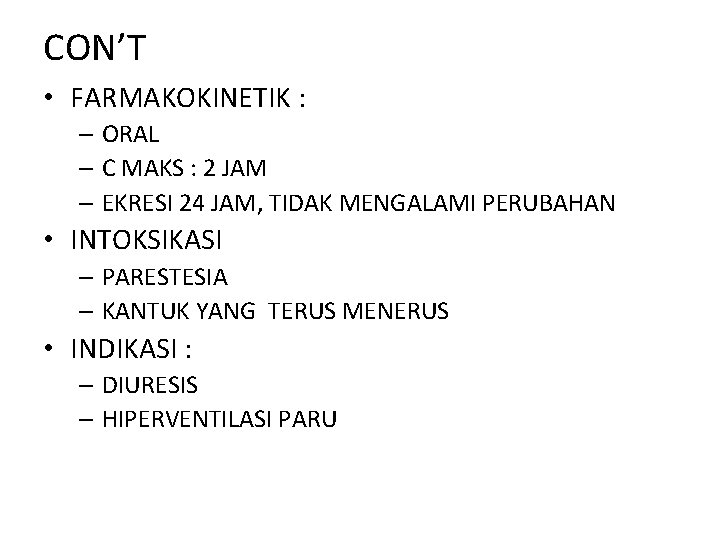 CON’T • FARMAKOKINETIK : – ORAL – C MAKS : 2 JAM – EKRESI