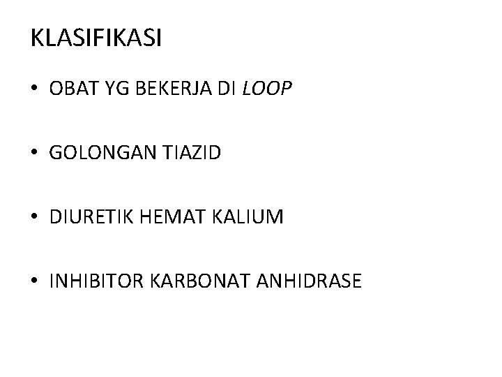 KLASIFIKASI • OBAT YG BEKERJA DI LOOP • GOLONGAN TIAZID • DIURETIK HEMAT KALIUM