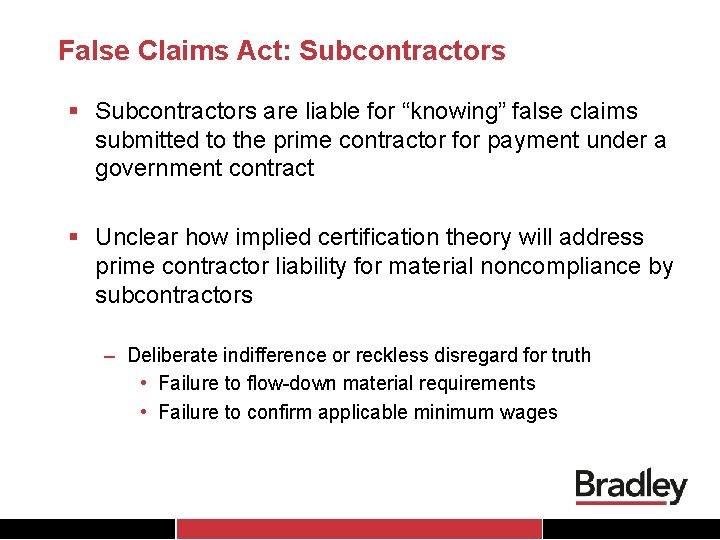 False Claims Act: Subcontractors § Subcontractors are liable for “knowing” false claims submitted to