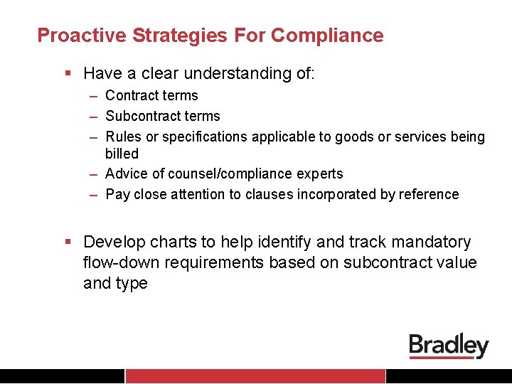 Proactive Strategies For Compliance § Have a clear understanding of: – Contract terms –