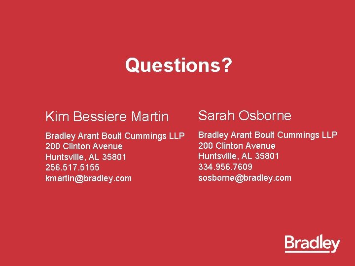 Questions? Kim Bessiere Martin Sarah Osborne Bradley Arant Boult Cummings LLP 200 Clinton Avenue