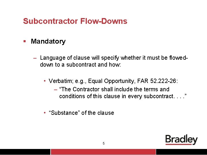 Subcontractor Flow-Downs § Mandatory – Language of clause will specify whether it must be