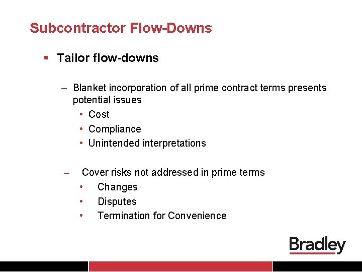 Subcontractor Flow-Downs § Tailor flow-downs – Blanket incorporation of all prime contract terms presents