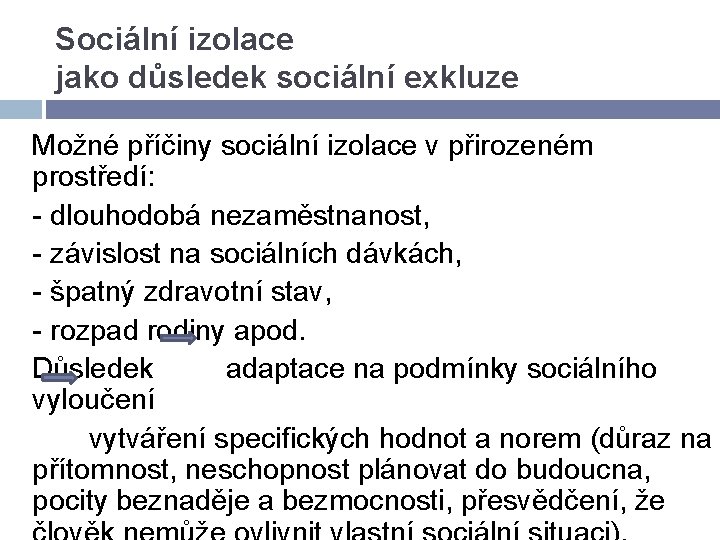 Sociální izolace jako důsledek sociální exkluze Možné příčiny sociální izolace v přirozeném prostředí: -