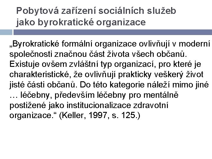 Pobytová zařízení sociálních služeb jako byrokratické organizace „Byrokratické formální organizace ovlivňují v moderní společnosti