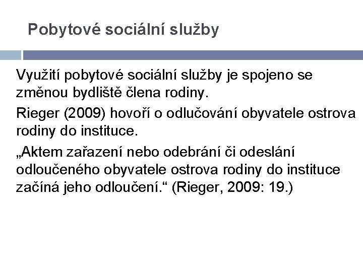 Pobytové sociální služby Využití pobytové sociální služby je spojeno se změnou bydliště člena rodiny.