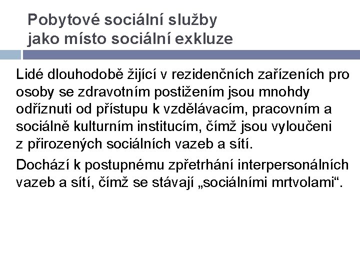 Pobytové sociální služby jako místo sociální exkluze Lidé dlouhodobě žijící v rezidenčních zařízeních pro