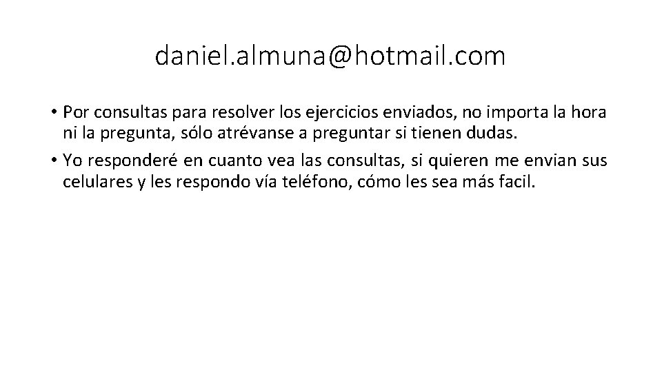 daniel. almuna@hotmail. com • Por consultas para resolver los ejercicios enviados, no importa la