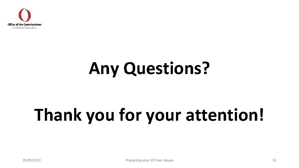 Any Questions? Thank you for your attention! 25/09/2018 Protecting your VO from Abuse 18