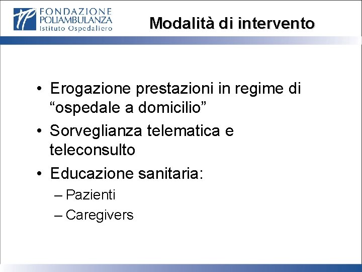 Modalità di intervento • Erogazione prestazioni in regime di “ospedale a domicilio” • Sorveglianza