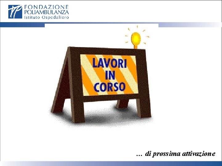 … di prossima attivazione 