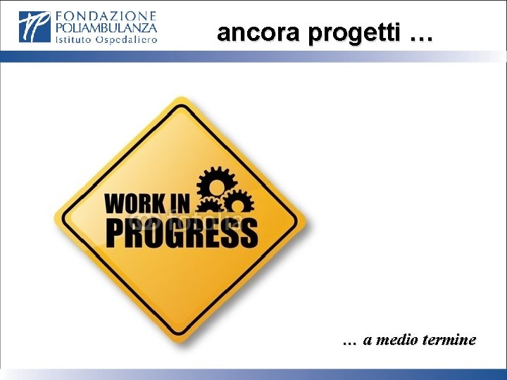 ancora progetti … … a medio termine 