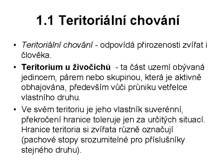 1. 1 Teritoriální chování • Teritoriální chování - odpovídá přirozenosti zvířat i člověka. •