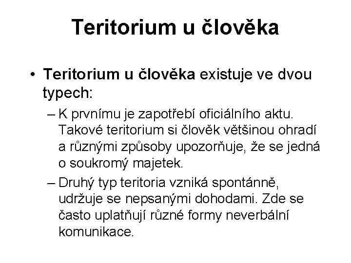 Teritorium u člověka • Teritorium u člověka existuje ve dvou typech: – K prvnímu