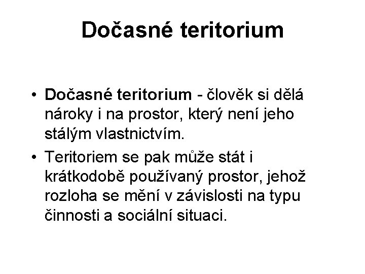 Dočasné teritorium • Dočasné teritorium - člověk si dělá nároky i na prostor, který